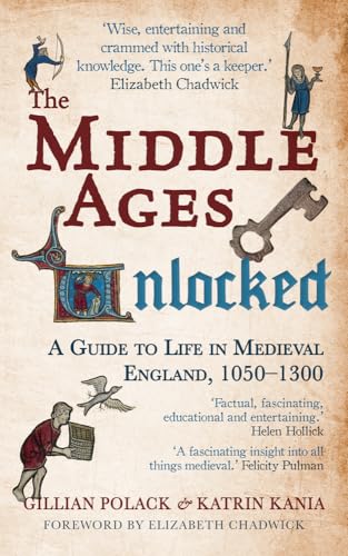 The Middle Ages Unlocked: A Guide to Life in Medieval England, 1050-1300: A Guide to Life in Medieval England, 1050–1300